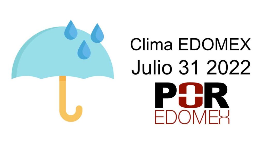 El pronóstico del clima en el Estado de México  domingo 31 de julio 2022