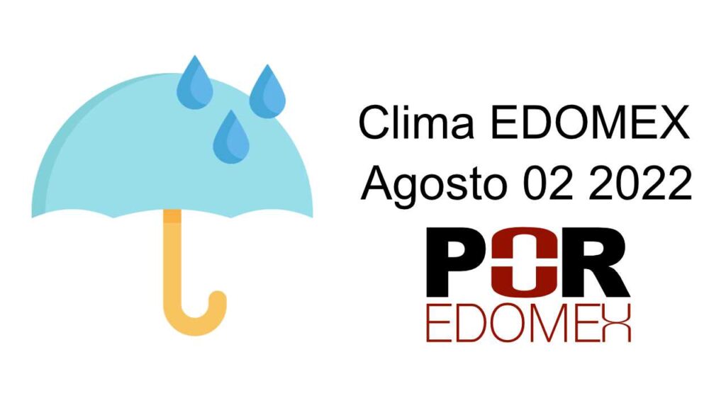 El pronóstico del clima en el Estado de México Martes 2 de agosto 2022